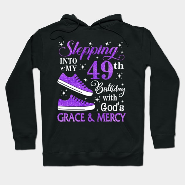 Stepping Into My 49th Birthday With God's Grace & Mercy Bday Hoodie by MaxACarter